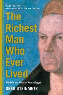 The Richest Man Who Ever Lived : The Life and Times of Jacob Fugger