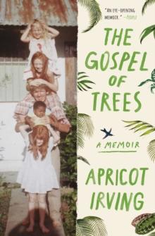 The Gospel of Trees : A Memoir