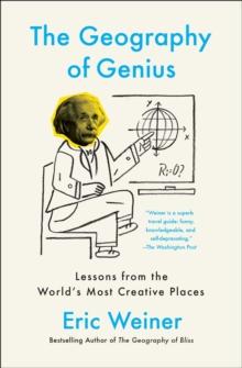 The Geography of Genius : A Search for the World's Most Creative Places from Ancient Athens to Silicon Valley