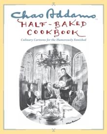 Chas Addams Half-Baked Cookbook : Culinary Cartoons for the Humorously Famished