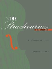 The Stradivarius in the Basement : A Collection of Essays