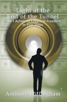 Light at the End of the Tunnel : How I Achieved Financial Freedom in Five Steps