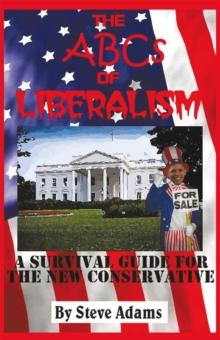 The Abcs of Liberalism : A Survival Guide for the New Conservative