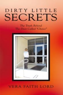 Dirty Little Secrets : The Truth Behind the Door Called "Choice"