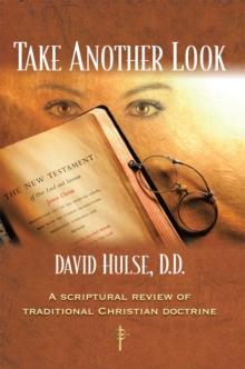 Take Another Look : A Scriptural Review of Traditional Christian Doctrine