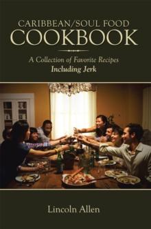 Caribbean/Soul Food Cookbook : A Collection of Favorite Recipes Including Jerk