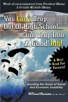 You Can'T Drop Out of High School and Drop into A Job : Avoiding the Ocean of Economic and Social Instability