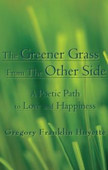 The Greener Grass from the Other Side : A Poetic Path to Love and Happiness