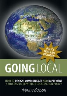 Going Local : How to Design, Communicate and Implement a Successful Expatriate Localization Policy