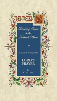 Drawing Closer to the Father's Heart : A Journey Through the Lord's Prayer