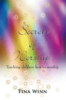 Secrets of Worship : Teaching Children How to Worship