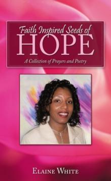 Faith Inspired Seeds of Hope : A Collection of Prayers and Poetry