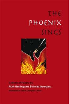 The Phoenix Sings : A Book of Poetry By