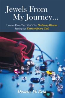 Jewels from My Journey... : Lessons from the Life of an Ordinary Woman Serving an Extraordinary God!