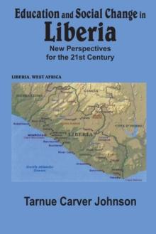 Education and Social Change in Liberia : New Perspectives for the 21St Century