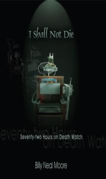 I Shall Not Die : Seventy-Two Hours on Death Watch