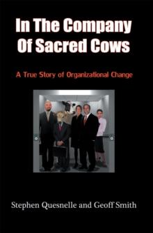 In the Company of Sacred Cows : A True Story of Organizational Change