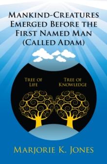 Mankind-Creatures Emerged Before the First Named Man (Called Adam)