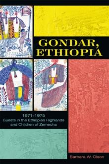 Gondar, Ethiopia : 1971-1975 Guests in the Ethiopian Highlands and Children of Zemecha