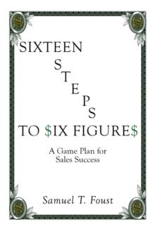 Sixteen Steps to Six Figures : A Game Plan for Sales Success