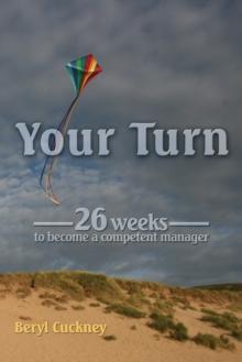 Your Turn : 26 Weeks to Become a Competent Manager