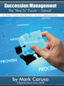 Succession Management    the "How To" Puzzle-Solved! : A Practical Guide to Talent Management