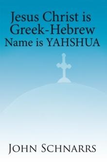 Jesus Christ Is Greek-Hebrew Name Is Yahshua