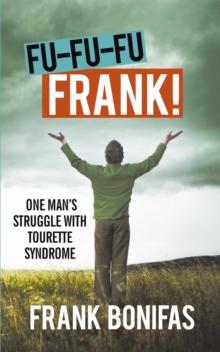 Fu-Fu-Fu-Frank! : One Man'S Struggle with Tourette Syndrome