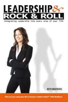 Leadership & Rock & Roll : Integrating Leadership into Every Area of Your Life