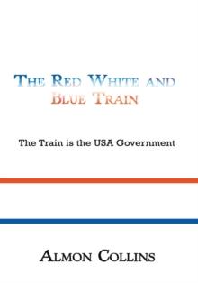 The Red White and Blue Train : The Train Is the Usa Government