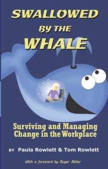 Swallowed by the Whale : Surviving and Managing Change in the Workplace