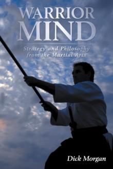 Warrior Mind : Strategy and Philosophy from the Martial Arts