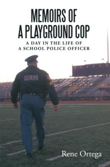 Memoirs of a Playground Cop : A Day in the Life of a School Police Officer