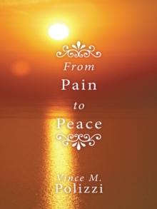 From Pain to Peace : A Story of Faith and Perseverance