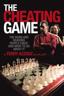 The Cheating Game : The Signs and Reasons People Cheat and What to Do About It!