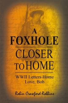 A Foxhole Closer to Home : Wwii Letters Home Love, Bob