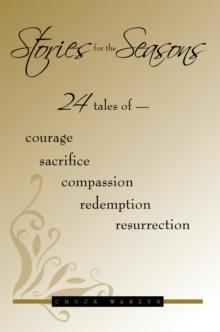 Stories for the Seasons : 24 Tales of -- Courage Sacrifice Compassion Redemption Resurrection