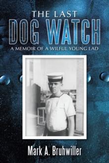 The Last Dog Watch : A Memoir of a Wilful Young Lad