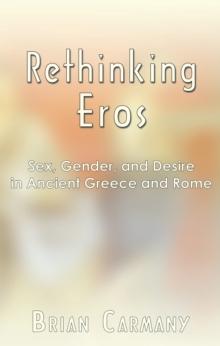 Rethinking Eros : Sex, Gender, and Desire in Ancient Greece and Rome