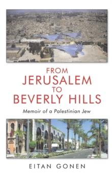 From Jerusalem to Beverly Hills : Memoir of a Palestinian Jew