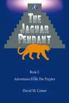 Adventures from the Psyplex : Book 2: the Jaguar Pendant