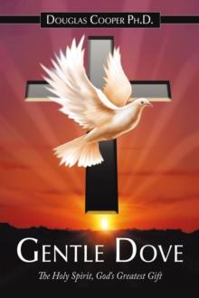 Gentle Dove : The Holy Spirit, God's Greatest Gift