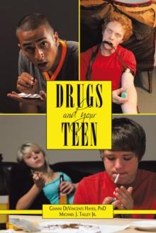 Drugs and Your Teen : All You Need to Know About Drugs to Protect Your Loved Ones