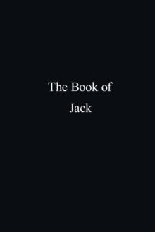 The Book of Jack : A Compilation of Peace, Mercy, Reality and Modern Living