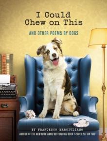 I Could Chew on This : And Other Poems by Dogs