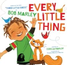 Every Little Thing : Based on the song 'Three Little Birds' by Bob Marley