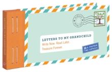 Letters to My Grandchild: Write Now. Read Later. Treasure Forever.