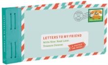 Letters to My Friend : Write Now. Read Later. Treasure Forever.