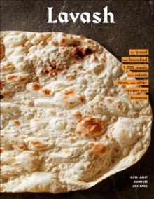 Lavash : The bread that launched 1,000 meals, plus salads, stews, and other recipes from Armenia