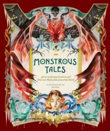 Monstrous Tales : Stories of Strange Creatures and Fearsome Beasts from around the World